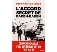 L'accord Secret De Baden-Baden - Comment De Gaulle Et Les Soviétiques Ont Mis Fin À Mai 1968