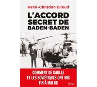 L'Accord secret de Baden-Baden Comment de Gaulle et les Soviétiques ont mis fin à mai 68 - Henri-Christian Giraud - Rocher Eds Du - broché - Essai