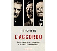 L'accordo. Chamberlain, Hitler, Churchill e la strada verso la guerra