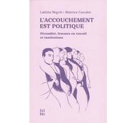L'accouchement est politique: Fécondité, femmes en travail et institutions