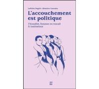 L'accouchement est politique (NED 2025) Béatrice Cascales (Auteur), Laëtitia Négrié (Auteur), Gail Pheterson (Préface), Nour Richard-Guerroudj (Postface)