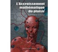 L'accroissement mathématique du plaisir Catherine Dufour (Auteur), Olivier Girard (Direction)