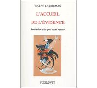 L'accueil de l'évidence Invitation à la paix sans retour - Wayne Liquorman - L'originel Accarias - broché - Essai
