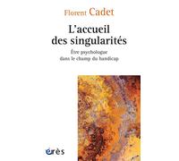 L'accueil des singularités Être psychologue dans le champ du handicap - Florian Cadet - Eres - broché - Essai