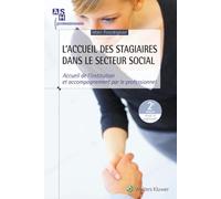 L'accueil des stagiaires dans le secteur social: Accueil de l'institution et accompagnement par le professionnel.