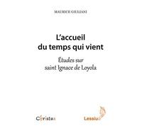 L'accueil du temps qui vient - Etudes sur saint Ignace de Loyola