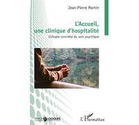 L'Accueil, une clinique d'hospitalité L'Utopie concrète du soin psychique - Jean-Pierre Martin - L'harmattan - broché - Etude