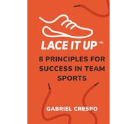 LACE IT UP: Eight Principles for Success in Team Sports