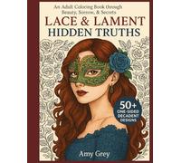Lace & Lament: Hidden Truths Coloring Book for Adults: A Gothic Fantasy Coloring Experience for Lovers of Beauty and Mystery