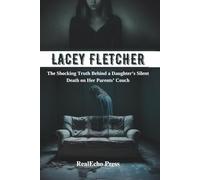 Lacey Fletcher: The Shocking Truth Behind A Daughters Silent Death On Her Parents Couch