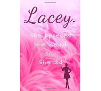 Lacey. She Believed She Could So She Did: Unique Pink Motivational Personalised Writing Journal/Notebook/Diary For Women, Girls With Motivational Quote On The Cover.(110 Lined Pages, 6 X 9)