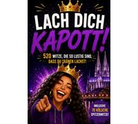 Lach dich kapott!: Das große Witzebuch für Jugendliche & Erwachsene - über 500 Flachwitze, Wortspiele, Alltagswitze und kölsche Kracher