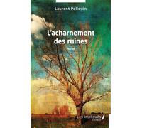 L'acharnement des ruines Poésie - Laurent Poliquin - Les Impliqués - broché - Poésie