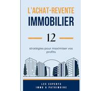 L'Achat-Revente Immobilier : 12 stratégies pour maximiser vos profits: Un guide complet pour comprendre l'achat-revente en immobilier