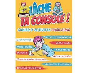 Lâche Ta Console ! Cahier d'Activités pour Ados: Cahier multi jeux pour adolescents 11-15 ans, labyrinthes, mots mêlés, sudoku, coloriage antistress ... si jamais votre ados vous dit je m'ennuie !
