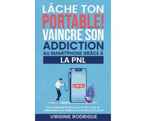 Lâche ton portable ! Vaincre son addiction au smartphone grâce à la PNL |: Pour lutter contre sa dépendance au téléphone portable, changer ses ... ou le stress | 129p. 5x8 (12,7 x 20,32 cm)
