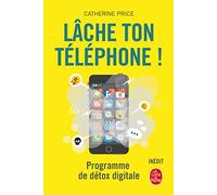 Lâche ton téléphone !: Programme de détox digitale