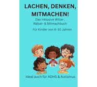 Lachen, Denken,Mitmachen: Das inklusive Witze-,Rätsel-& Mitmachbuch für KINDER VON 6-10 Jahren