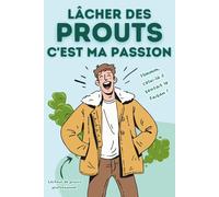 LACHER DES PROUTS C'EST MA PASSION: 100 phrases drôles pour un péteur compulsif : humour et blagues : Version masculine