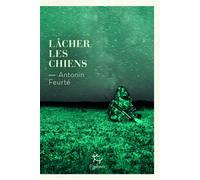 Lâcher les chiens - Antonin Feurté - Paulsen Eds - broché - Roman