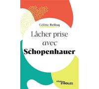 Lâcher prise avec Schopenhauer - Céline Belloq - Eyrolles - broché - Essai