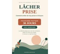 Lâcher prise: Comment arrêter de trop penser en 30 jours