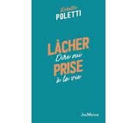 Lâcher prise Dire oui à la vie - Rosette Poletti - Jouvence - Poche - Guide