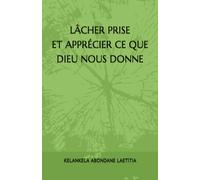 LÂCHER PRISE ET APPRÉCIER CE QUE DIEU NOUS DONNE