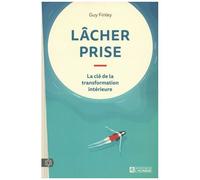 Lâcher Prise - La Clé De La Transformation Intérieure