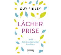 Lâcher prise La clé de la transformation intérieure - Guy Finley - Pocket - Poche - Guide