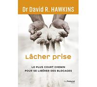 Lâcher Prise - Le Plus Court Chemin Pour Se Libérer Des Blocages