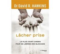 Lâcher prise - Le plus court chemin pour se libérer des blocages David R. Hawkins (Auteur)