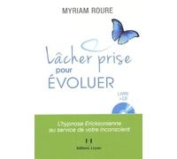 Lâcher prise pour évoluer, l'hypnose Ericksonie nne au service de votre inconscient (avec CD)