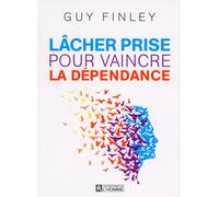 Lâcher prise pour vaincre la dépendance - Guy Finley - L'homme Eds De - broché - Guide