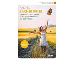 Lâcher prise: Prendre du recul, libérer sa créativité et sortir du contrôle