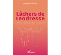 Lâchers de tendresse Tableaux emblématiques d 'une vie amoureuse - Fabienne Herbane - L'harmattan - broché - Roman