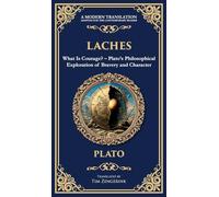 Laches: What Is Courage? - Plato's Philosophical Exploration of Bravery and Character (Deluxe Hardbound Edition)