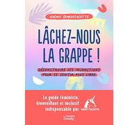 Lâchez-nous la grappe !: Déconstruire les injonctions pour se sentir plus libre