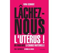 Lâchez-nous l'utérus: En finir avec la charge maternelle