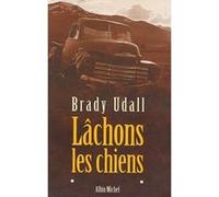 Brady Udall – Lâchons les chiens – Traduit par Michel Lederer – Broché