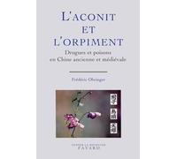 L'Aconit et l'orpiment: Drogues et poisons en Chine ancienne et médiévale
