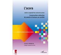L'acora, atelier coopératif de recherche action Construction collective de savoirs d'acteurs en société - Christian Hermelin - L'harmattan - broché - Essai