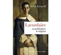 Lacordaire: Le prédicateur, le religieux