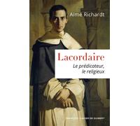 Lacordaire Le prédicateur, le religieux - Aimé Richardt - F.x. De Guibert - broché - Essai