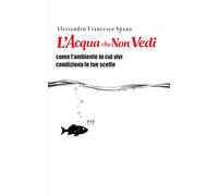 L'acqua che Non Vedi: Come l'ambiente in cui vivi condiziona le tue scelte