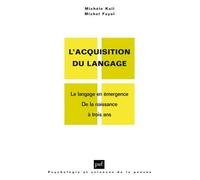 L'acquisition du langage. Volume I Le langage en émergence. De la naissance à 3 ans - Michèle Kail - Puf - broché - Essai