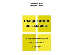 L'acquisition du langage. Volume I Le langage en émergence. De la naissance à 3 ans - Michèle Kail - Puf - broché - Essai