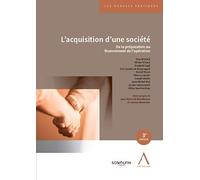 L'acquisition d'une société: De la préparation au financement de l'opération