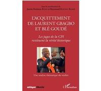 L'acquittement de Laurent Gbagbo et Blé Goudé Justin Koné Katinan (Auteur), Raymond Koudou Kessie (Auteur)