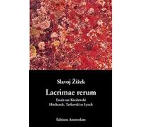 Lacrimae Rerum: Cinq essais sur Kieslowski, Hitchcock, Tarkovski et Lynch